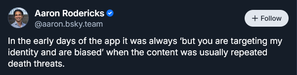 Aaron Rodericks: In the early days of the app it was always 'but you are targeting my identity and are biased' when the content was usually repeated death threats.