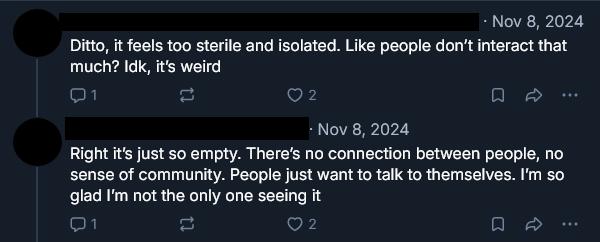 People don't interact much on here. It feels more like yelling into the void than any other platform.